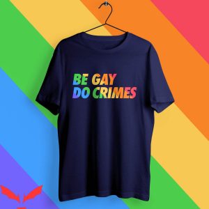 Be Gay Do Crime T-Shirt Trendy Meme Funny Style Tee Shirt