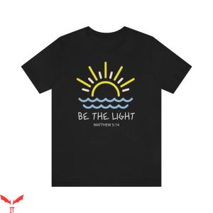 Be The Light T-Shirt Christian Bible Jesus Cool Tee Shirt