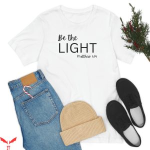 Be The Light T-Shirt Scripture Bible Christian Shirt