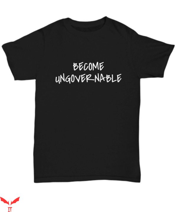 Become Ungovernable T-Shirt Anarchy Trendy Meme Funny