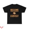 Become Ungovernable T-Shirt Eat Ramen Noodles Everyday