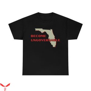 Become Ungovernable T-Shirt Florida People Tee Trip