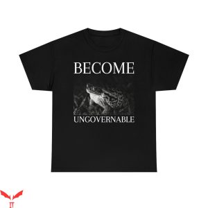 Become Ungovernable T-Shirt Funny Frog Lover Amphibian