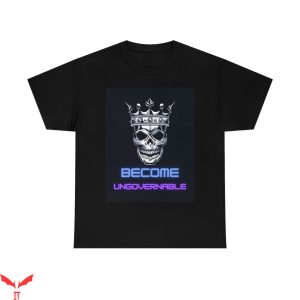 Become Ungovernable T-Shirt King Skull Trendy Meme Tee
