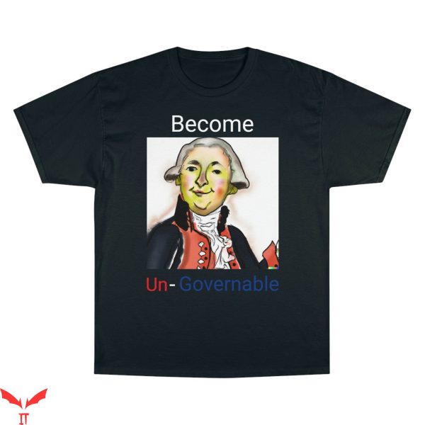 Become Ungovernable T-Shirt Trendy Meme Funny Style Shirt