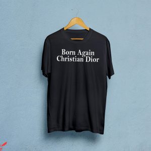 Born Again Christian Dior T-Shirt Basic Lettering Tee Shirt