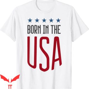 Born In The USA T-Shirt Patriotic Trendy Meme Funny Shirt