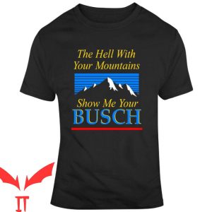 Busch Light Apple T-Shirt The Hell With Your Mountains
