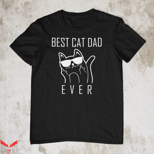 Cat Dad T-Shirt Best Cat Dad Ever Fathers Day Funny Crazy