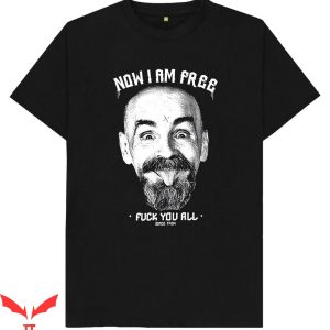 Charles Manson T-Shirt Charles Manson Now I Am Free T-Shirt