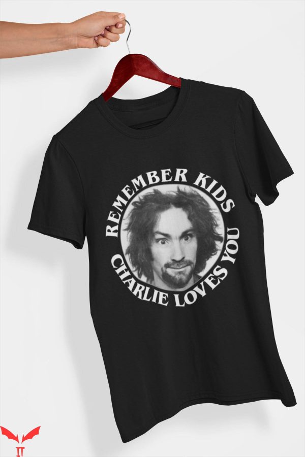 Charles Manson T-Shirt Remember Kids Charlie Loves You Shirt