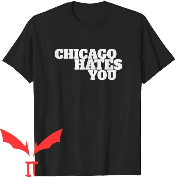 Chicago Hates You T-Shirt Basic Lettering Graphic Tee
