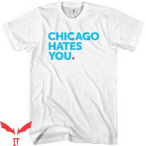Chicago Hates You T-Shirt Funny Graphic Chicago Hater Tee