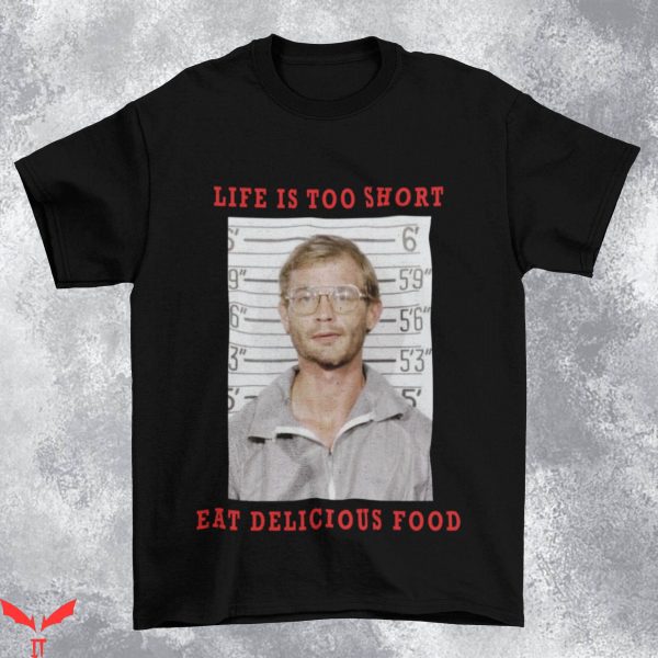 Choke Me Like Bundy Eat Me Like Dahmer T-Shirt Life Is Short
