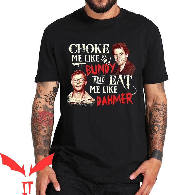 Choke Me Like Bundy T-Shirt And Eat Me Like Dahmer Halloween