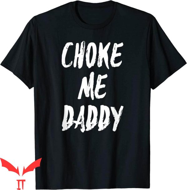 Choke Me Like Bundy T-Shirt Choke Me Daddy Kink Bdsm
