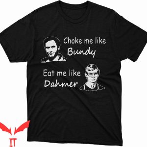 Choke Me Like Bundy T-Shirt Halloween Horror Serial Killers