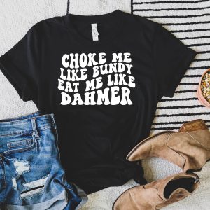 Choke Me Like Bundy T-Shirt Horror American Killers Tee
