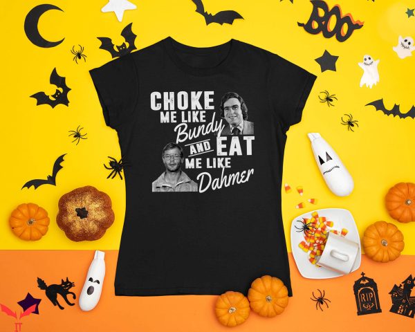 Choke Me Like Bundy T-Shirt Horror Serial Killers Halloween