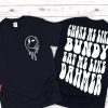 Choke Me Like Bundy T-Shirt Inspired Bundy And Dahmer Shirt