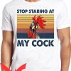 Cock T-Shirt Stop Staring At My Cock Funny Joke T-Shirt
