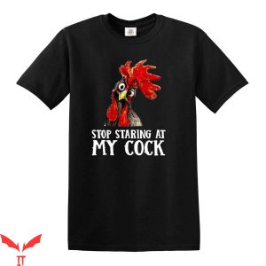 Cock T-Shirt Stop Staring At My Cock Funny T-shirt
