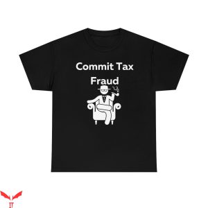 Commit Tax Fraud T-Shirt Boss Cool Graphic Trendy Style