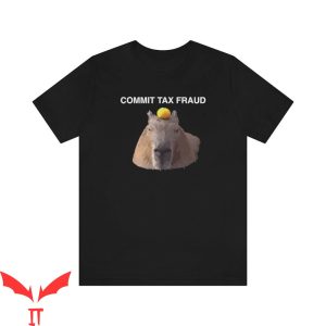 Commit Tax Fraud T-Shirt Capybara Funny Meme Tee Shirt