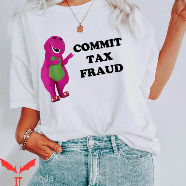 Commit Tax Fraud T-Shirt Comfort Colors Shirt Funny Barney