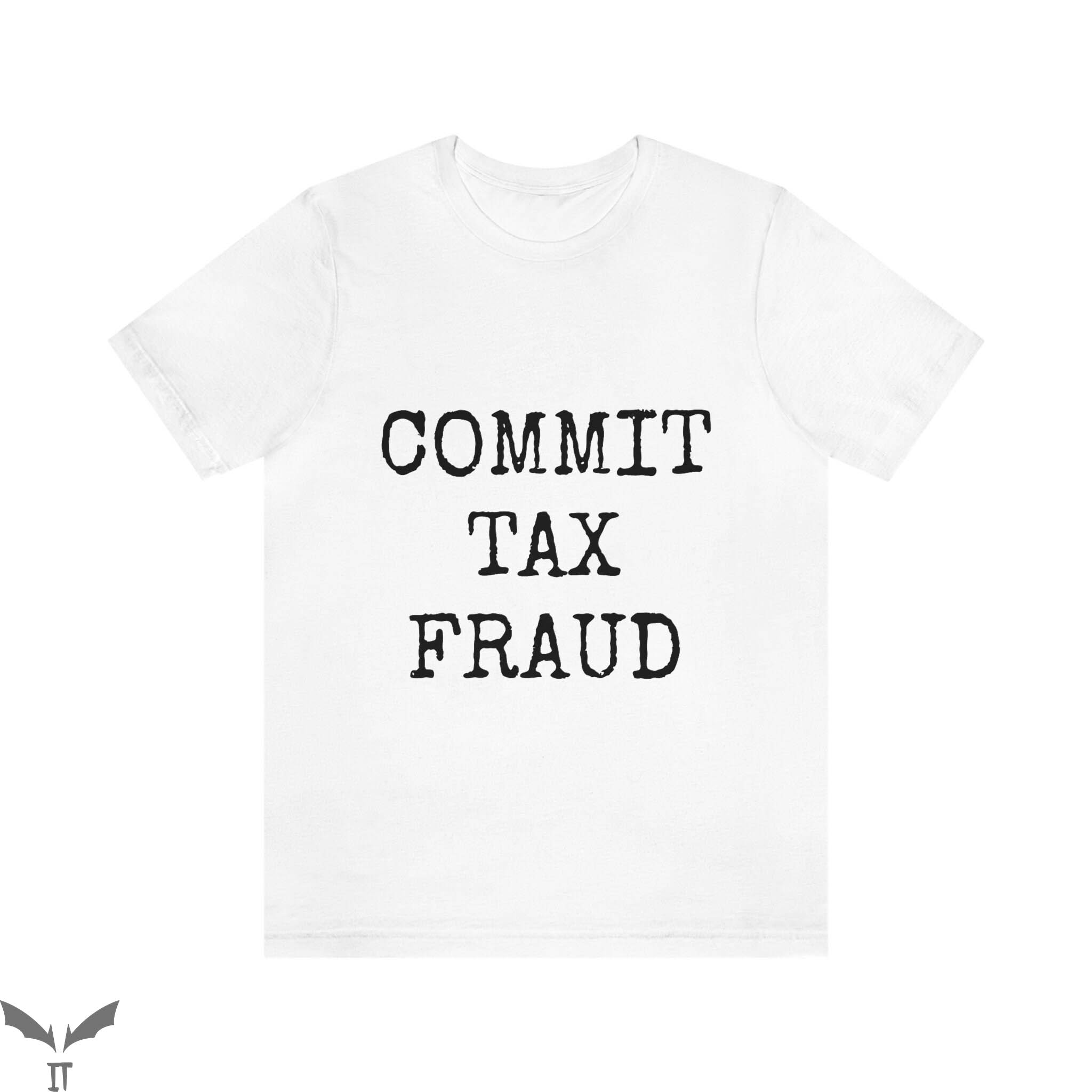 Commit Tax Fraud T-Shirt Cool Graphic Trendy Design Tee