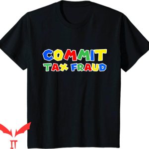 Commit Tax Fraud T-Shirt Cool Graphic Trendy Style Tee Shirt