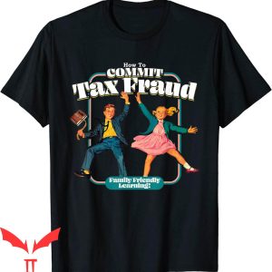 Commit Tax Fraud T-Shirt How To Family Friendly Learning