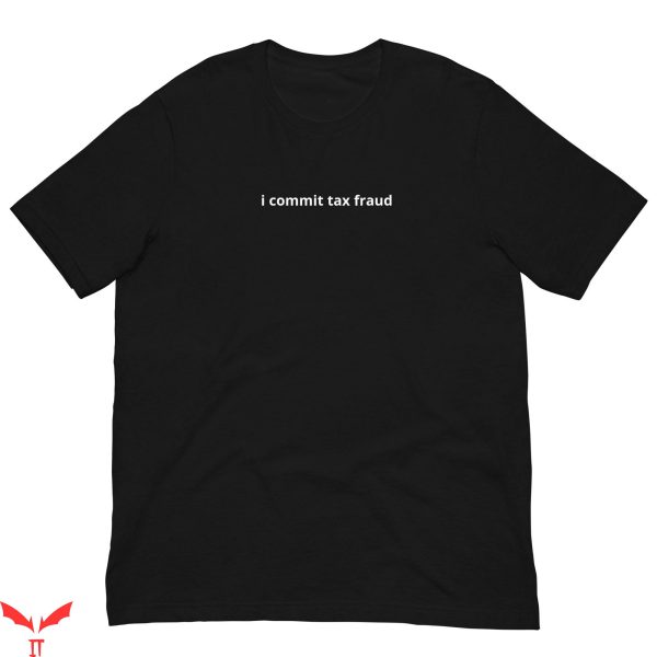 Commit Tax Fraud T-Shirt I Funny Cool Graphic Trendy Style