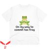 Commit Tax Fraud T-Shirt On My Way To Commit Tax Frog