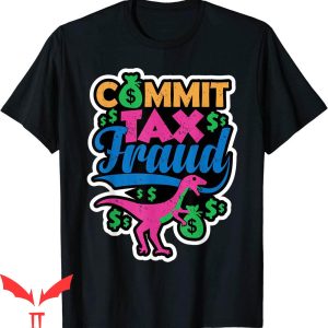 Commit Tax Fraud T-Shirt Taxpayer Evasion Purple Dinosaur