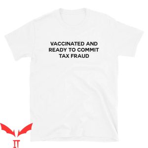 Commit Tax Fraud T-Shirt Vaccinated And Ready To Cool Style