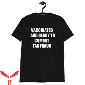 Commit Tax Fraud T-Shirt Vaccinated And Ready To Fathers Day