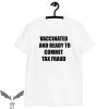 Commit Tax Fraud T-Shirt Vaccinated And Ready To Funny