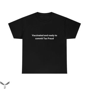 Commit Tax Fraud T-Shirt Vaccinated And Ready To Funny Meme