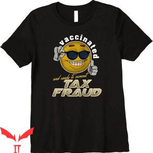 Commit Tax Fraud T-Shirt Vaccinated And Ready To Trendy