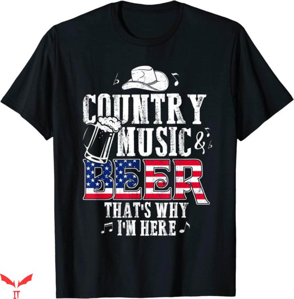 Country Music T-Shirt Music And Beer That’s Why I’m Here