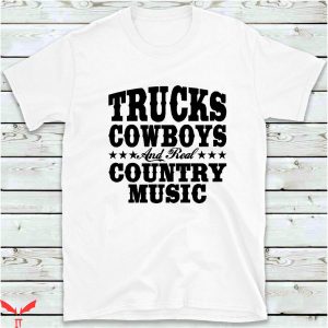 Country Music T-Shirt Trucks Cowboys And Real Country Music