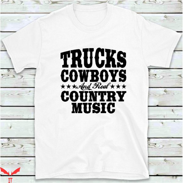 Country Music T-Shirt Trucks Cowboys And Real Country Music