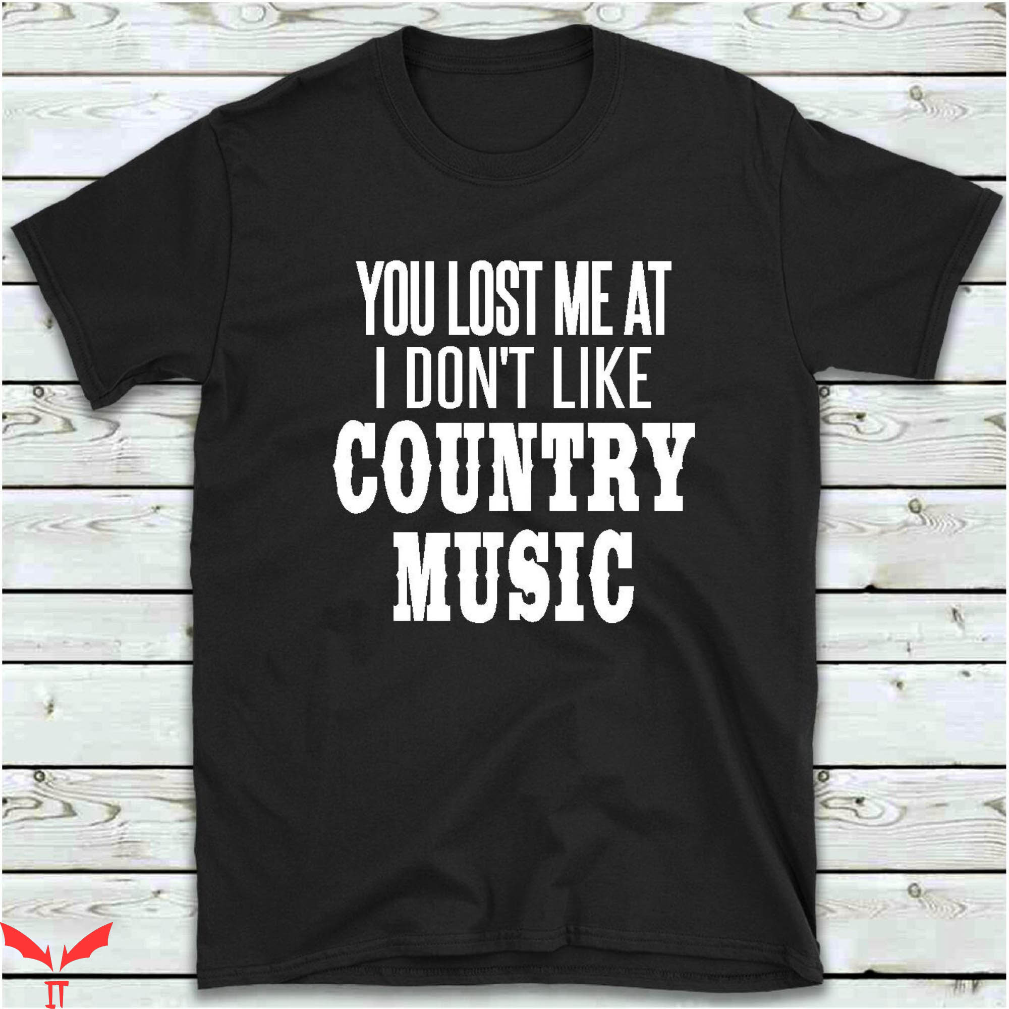 Country Music T-Shirt You Lost Me At I Don't Like Country