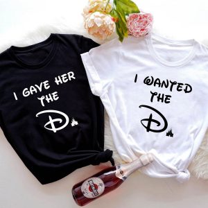 Couple Disney T-Shirt I Wanted The D Shirt I Gave Her The D