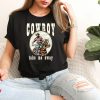 Cowboy Take Me Away T-Shirt