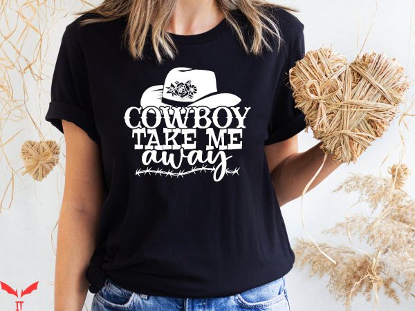 Cowboy Take Me Away T-Shirt Country Music Concert Farmhouse