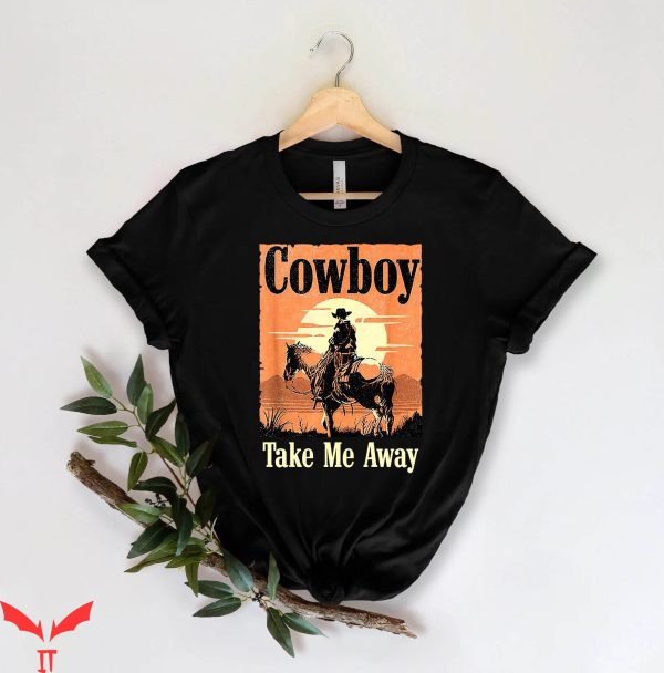 Cowboy Take Me Away T-Shirt Country Music Western Concert