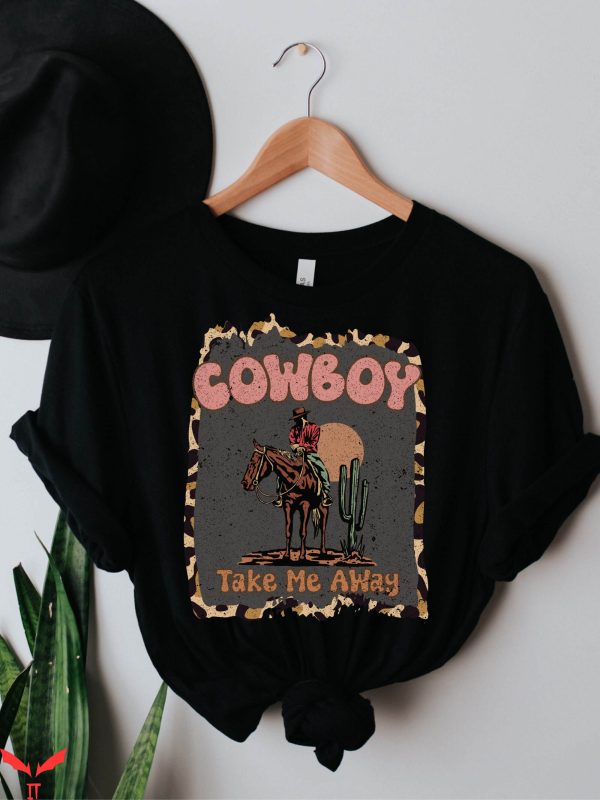 Cowboy Take Me Away T-Shirt Country Western Country Music