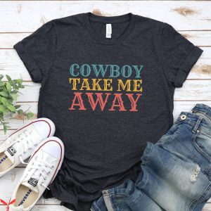 Cowboy Take Me Away T-Shirt Cowboy Cowgirl Country Music